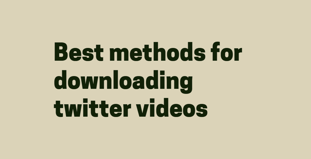 Best methods for downloading twitter videos.